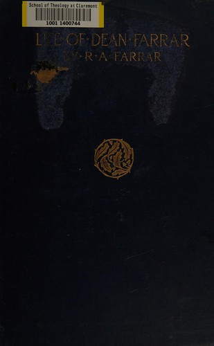 The life of Frederick William Farrar, sometime Dean of Canterbury