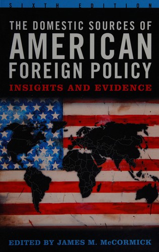 The domestic sources of American foreign policy