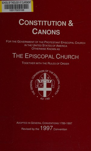 Constitution & canons for the government of the Protestant Episcopal Church in the United States of America, otherwise known as the Episcopal Church