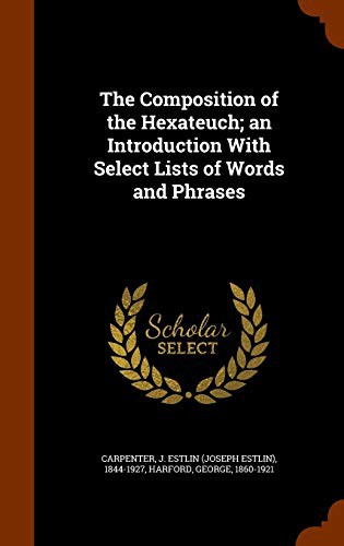 The Composition of the Hexateuch; an Introduction With Select Lists of Words and Phrases