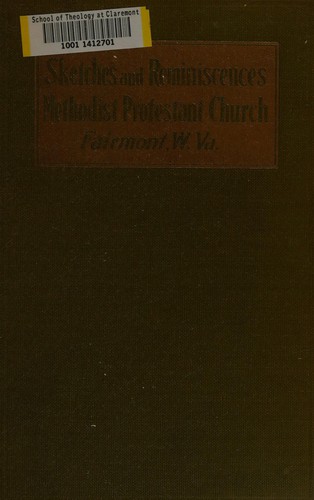 Sketches and reminiscences of the Methodist Protestant Church of Fairmont, West Virginia