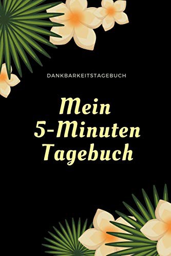 MEIN 5-MINUTEN TAGEBUCH DANKBARKEITSTAGEBUCH