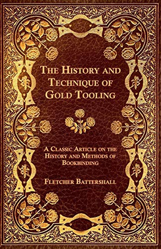 The History and Technique of Gold Tooling - A Classic Article on the History and Methods of Bookbinding