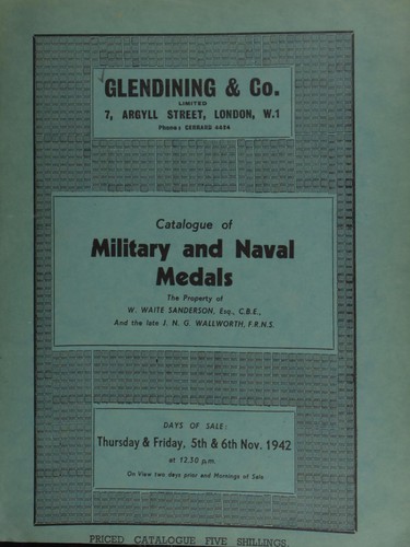 Catalogue of military and naval medals, the property of W. Waite Sanderson, Esq., C.B.E., and the late J.N.G. Wallworth, F.R.N.S., [the latter] killed by enemy action at Malta, July, 1942 ...