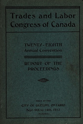 Souvenir of the 28th Annual Convention [of the] Trades and Labor Congress of Canada, Guelph, Ont., September 1912