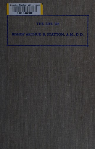 The life of Bishop Arthur B. Statton, A.M., D.D.