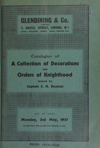 Catalogue of a collection of decorations and orders of knighthood, formed by Captain C.H. Bennett, and containing decorations of the British Most Noble and Ancient Order of the Thistle, etc.; a gold enamelled insignia of the French Order of St. Michel; and a gold enamelled Grand Cross Badge of the German Order of the Red Eagle, with enamelled riband of the Prussian Order of the Crown entwined ...