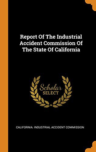 Report of the Industrial Accident Commission of the State of California