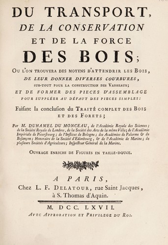Du transport, de la conservation et de la force des bois, ou l'on trouvera des moyens d'attendrir les bois, de leur donner diverses courbures, sur-tout pour la construction des vaisseaux et de former des pièces d'assemblage pour suppléer au défaut des pieces simples, faisant la conclusion du Traité complet des bois et des forêts