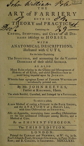 The art of farriery both in theory and practice, containing the causes, symptoms, and cure of all diseases incident to horses with anatomical descriptions, illustrated with cuts, for the better explaining the structure, and accounting for the various disorders of these useful animals
