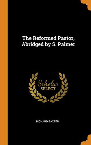 The Reformed Pastor, Abridged by S. Palmer