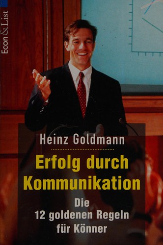 Erfolg durch Kommunikation. Die zwölf goldenen Regeln für Könner