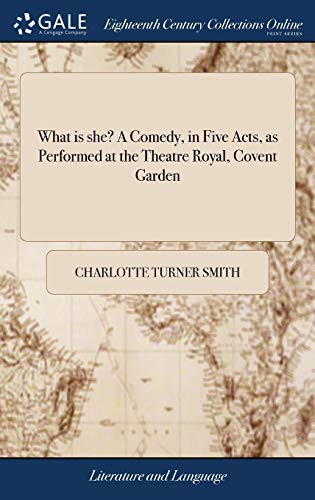 What Is She? a Comedy, in Five Acts, as Performed at the Theatre Royal, Covent Garden