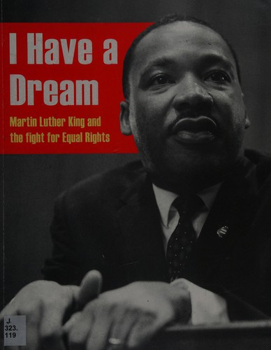 I Have a Dream : Martin Luther King and the Fight for Equal Rights