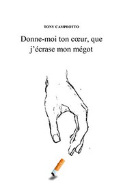 Donne-moi ton coeur, que j'écrase mon mégot