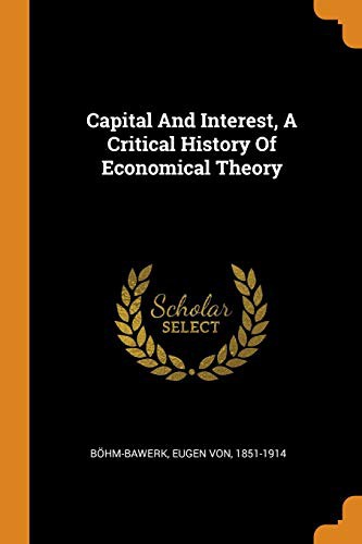Capital and Interest, a Critical History of Economical Theory