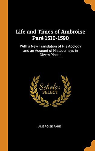 Life and Times of Ambroise Paré 1510-1590