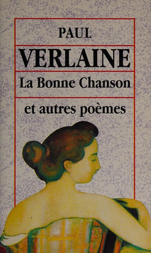 La bonne chanson [and] Romances sans paroles [and] Sagesse