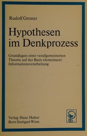 Hypothesen im Denkprozess: Grundlagen einer verallgemeinerten Theorie auf der Basis elementarer Informationsverarbeitung