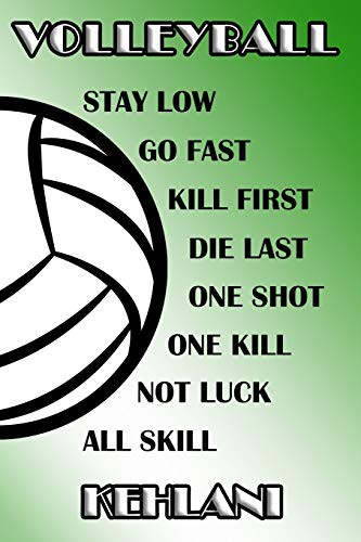 Volleyball Stay Low Go Fast Kill First Die Last One Shot One Kill Not Luck All Skill Kehlani
