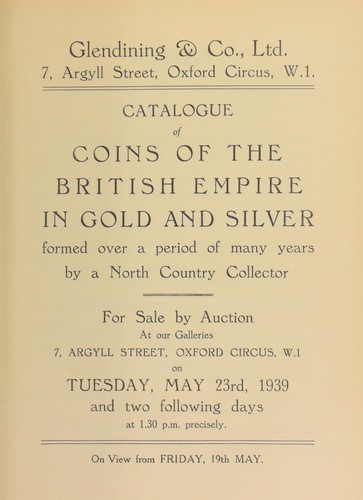 Catalogue of coins of the British Empire, in gold and silver, formed over a period of many years, by a North Country collector ...