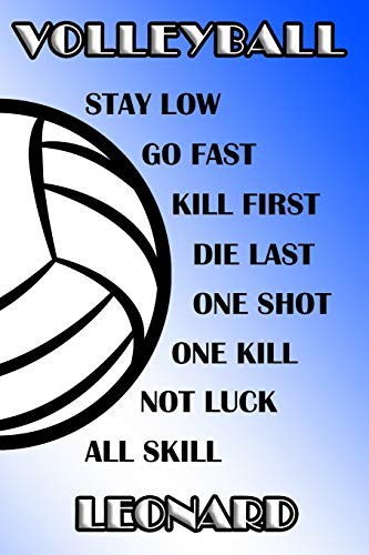 Volleyball Stay Low Go Fast Kill First Die Last One Shot One Kill Not Luck All Skill Leonard