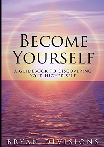 Become Yourself - A Guidebook to Discovering Your Higher Self