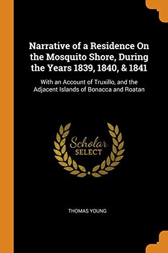 Narrative of a Residence On the Mosquito Shore, During the Years 1839, 1840, & 1841