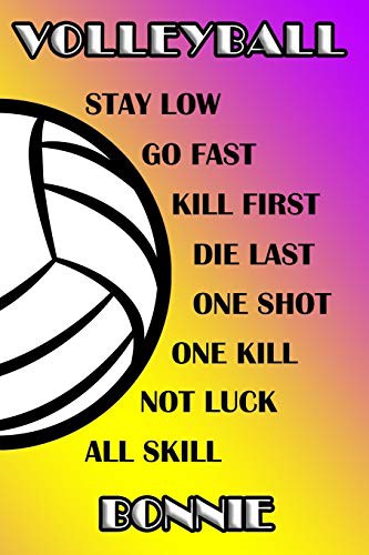 Volleyball Stay Low Go Fast Kill First Die Last One Shot One Kill Not Luck All Skill Bonnie