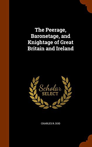 The Peerage, Baronetage, and Knightage of Great Britain and Ireland