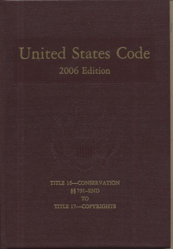 United States Code, 2006, V. 10, Title 16, Conservation, Sections 791 to End, to Title 17. Copyrights