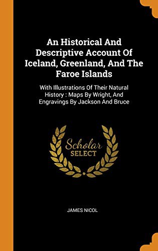 An Historical and Descriptive Account of Iceland, Greenland, and the Faroe Islands : With Illustrations of Their Natural History