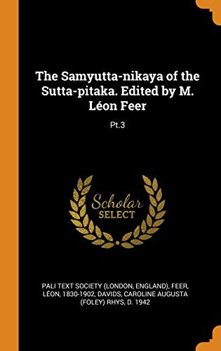 The Samyutta-nikaya of the Sutta-pitaka. Edited by M. Léon Feer