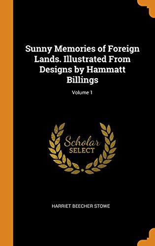 Sunny Memories of Foreign Lands. Illustrated from Designs by Hammatt Billings; Volume 1