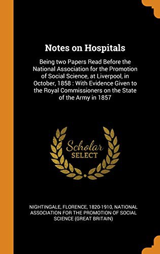 Notes on Hospitals : Being Two Papers Read Before the National Association for the Promotion of Social Science, at Liverpool, in October, 1858