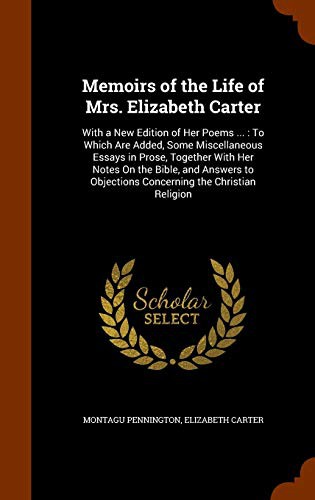 Memoirs of the Life of Mrs. Elizabeth Carter : With a New Edition of Her Poems ...