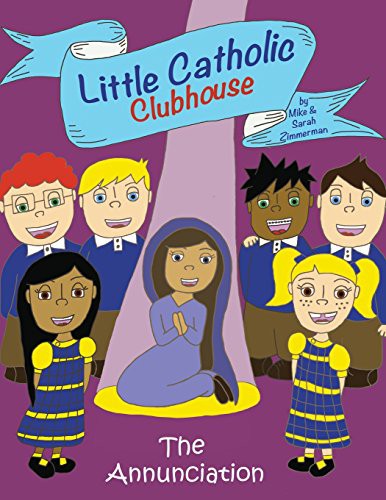 Little Catholic Clubhouse & the Annunciation