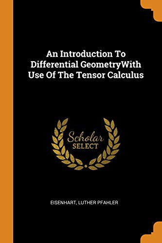 An Introduction to Differential Geometrywith Use of the Tensor Calculus