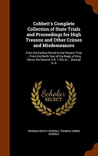 Cobbett's Complete Collection of State Trials and Proceedings for High Treason and Other Crimes and Misdemeanors