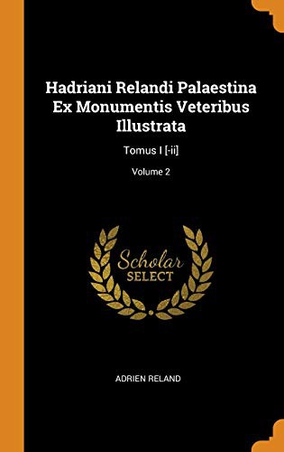 Hadriani Relandi Palaestina Ex Monumentis Veteribus Illustrata