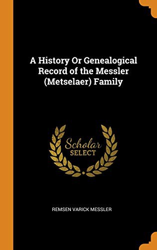 A History or Genealogical Record of the Messler  Family
