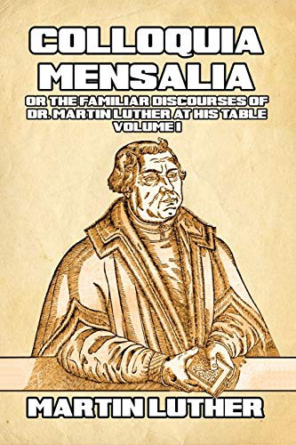 Colloquia Mensalia Vol. I