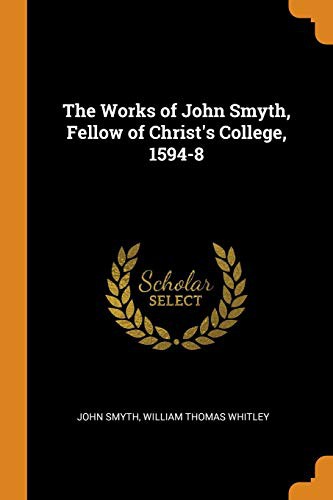 The Works of John Smyth, Fellow of Christ's College, 1594-8