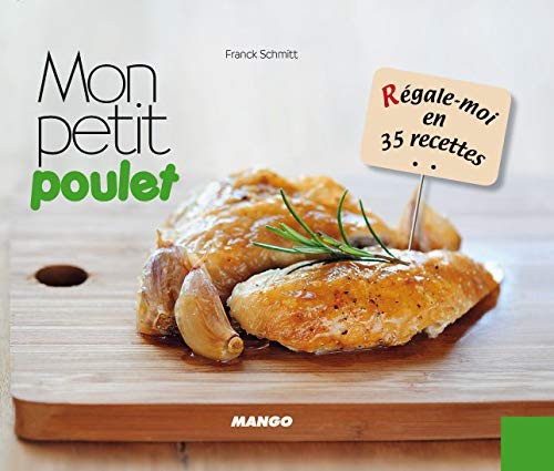 MON PETIT POULET - REGALE-MOI EN 35 RECETTES