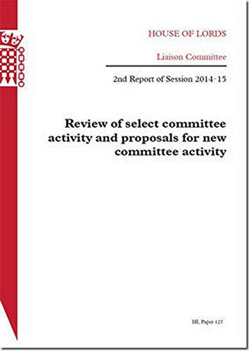 Review Of Select Committee Activity And Proposals For New Committee Activity : 2nd Report Of Session 2014-15
