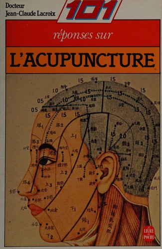 101 réponses sur l'acupuncture, ou, La médecine par lʹénergie