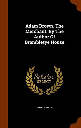 Adam Brown, The Merchant. By The Author Of Brambletye House