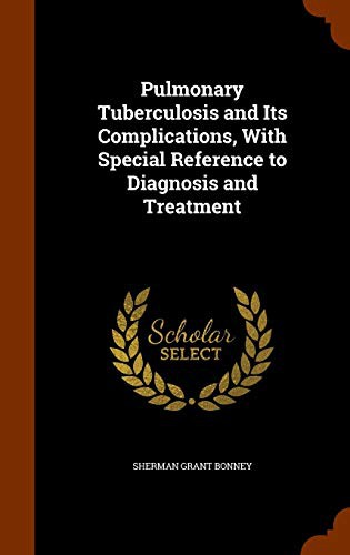 Pulmonary Tuberculosis and Its Complications, With Special Reference to Diagnosis and Treatment