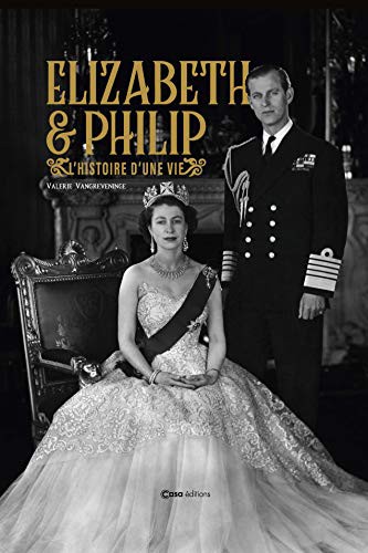 Elizabeth II et Philip d Edimbourg. L'Histoire d'une vie