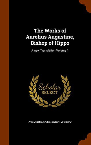 The Works of Aurelius Augustine, Bishop of Hippo